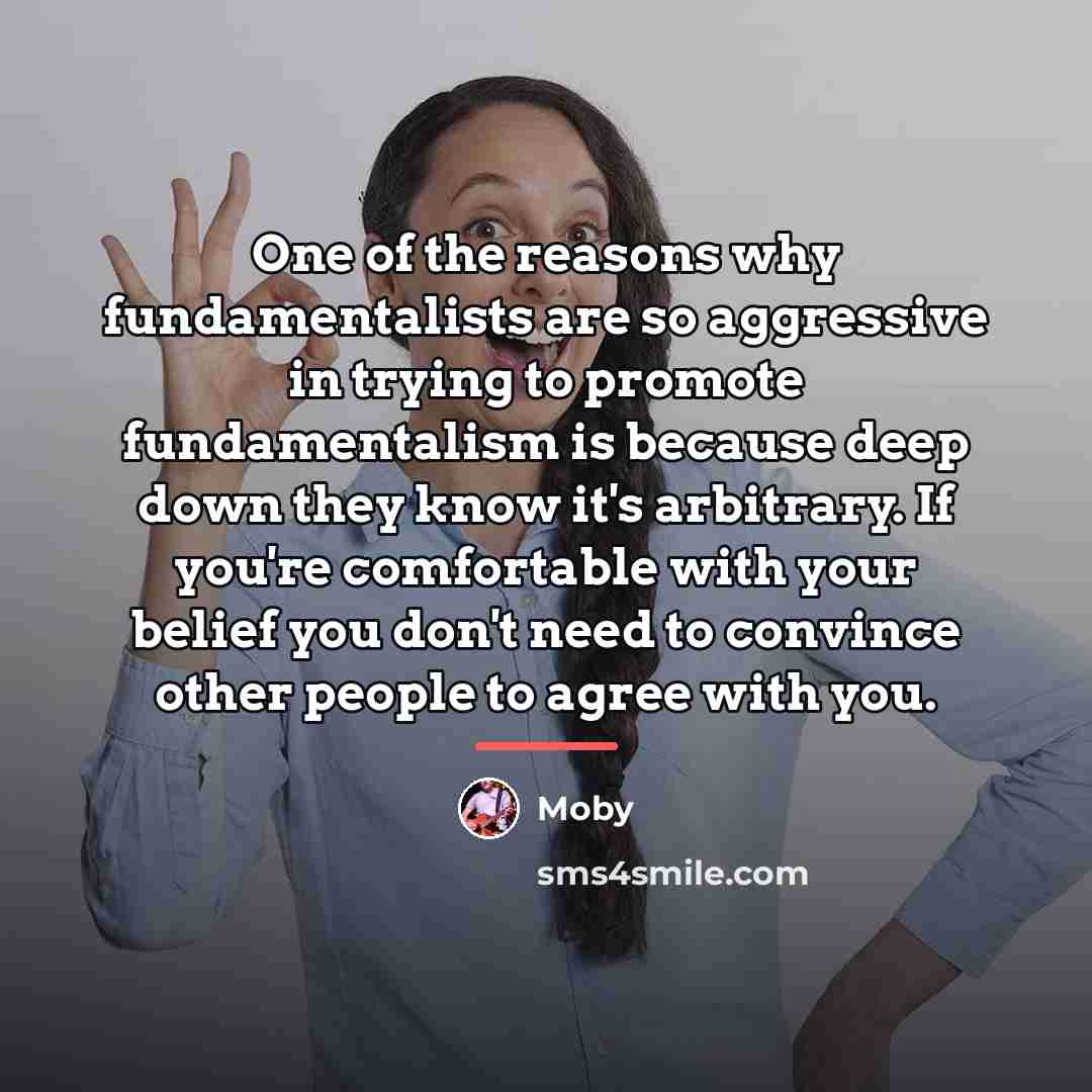 “One of the reasons why fundamentalists are so aggressive in…” quote by Moby