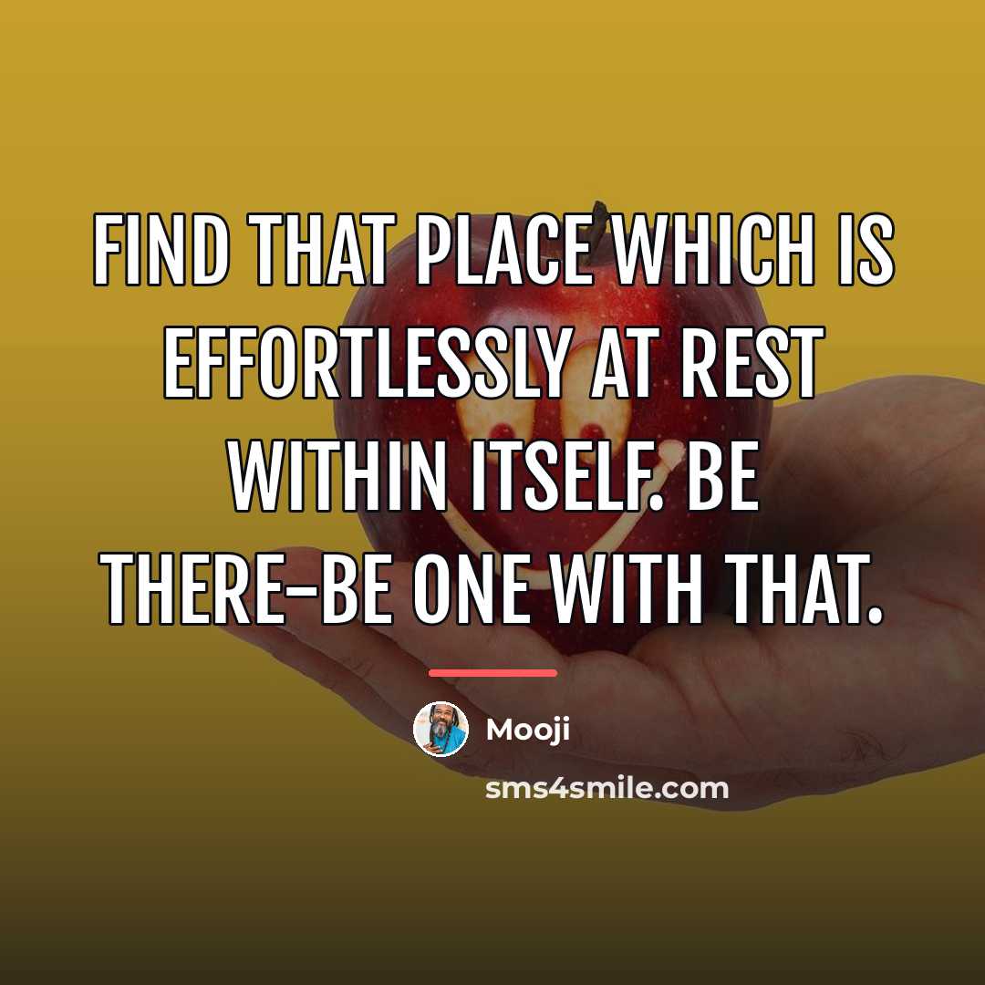 “Find that place which is effortlessly at rest within itself.…” quote by Mooji