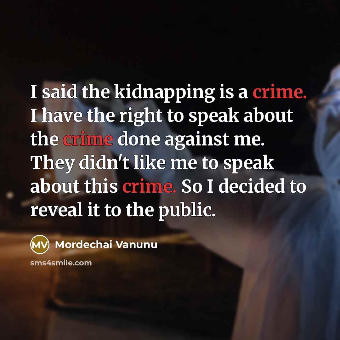 “I said the kidnapping is a crime. I have the…” quote by Mordechai Vanunu