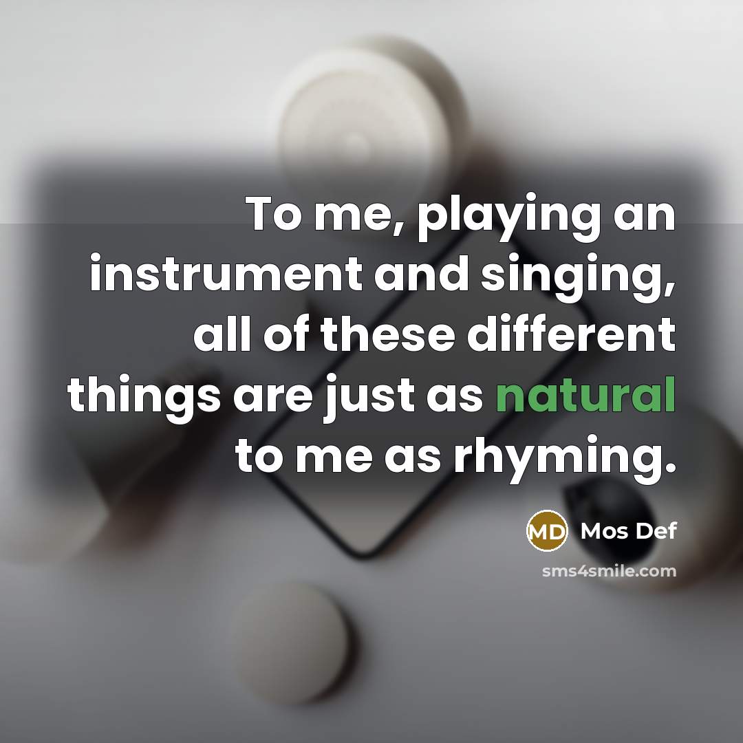 “To me, playing an instrument and singing, all of these…” quote by Mos Def