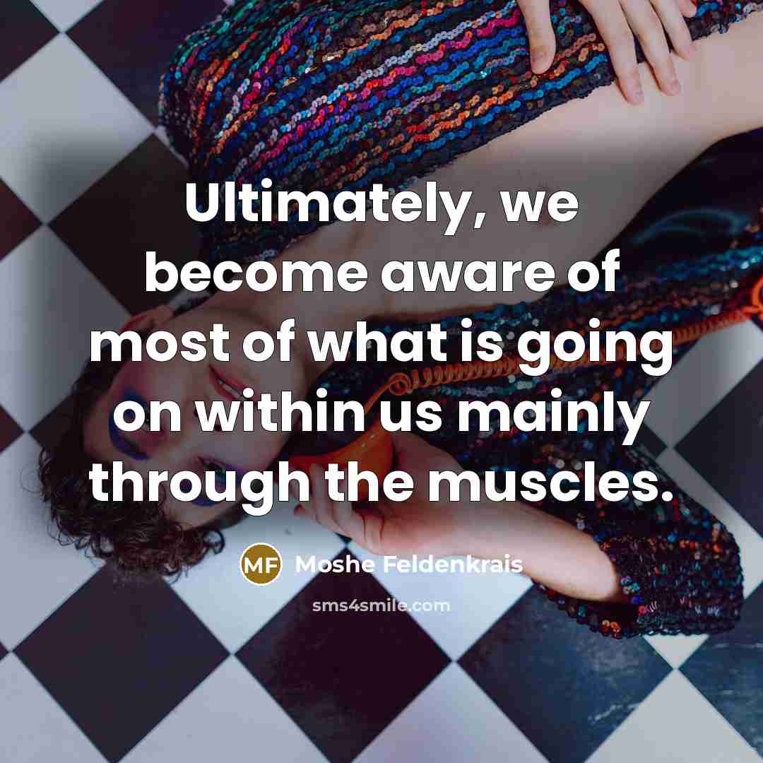 “Ultimately, we become aware of most of what is going…” quote by Moshe Feldenkrais