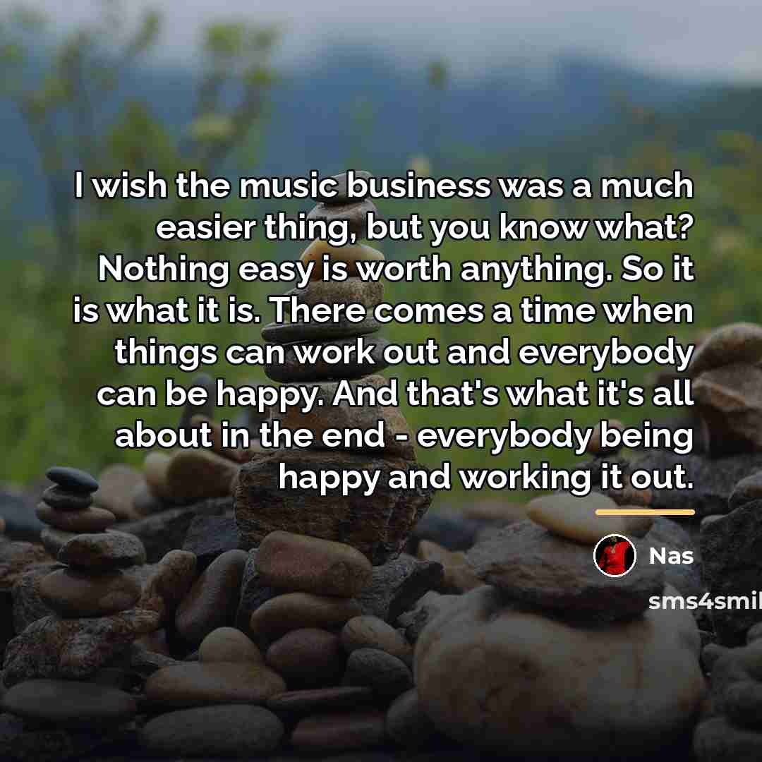 “I wish the music business was a much easier thing,…” quote by Nas