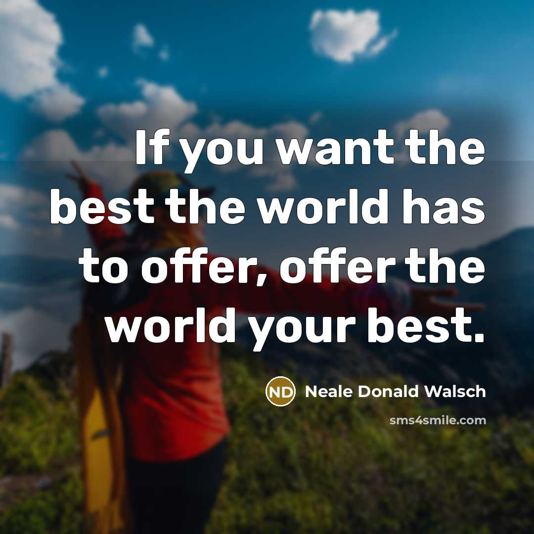 “If you want the best the world has to offer,…” quote by Neale Donald Walsch