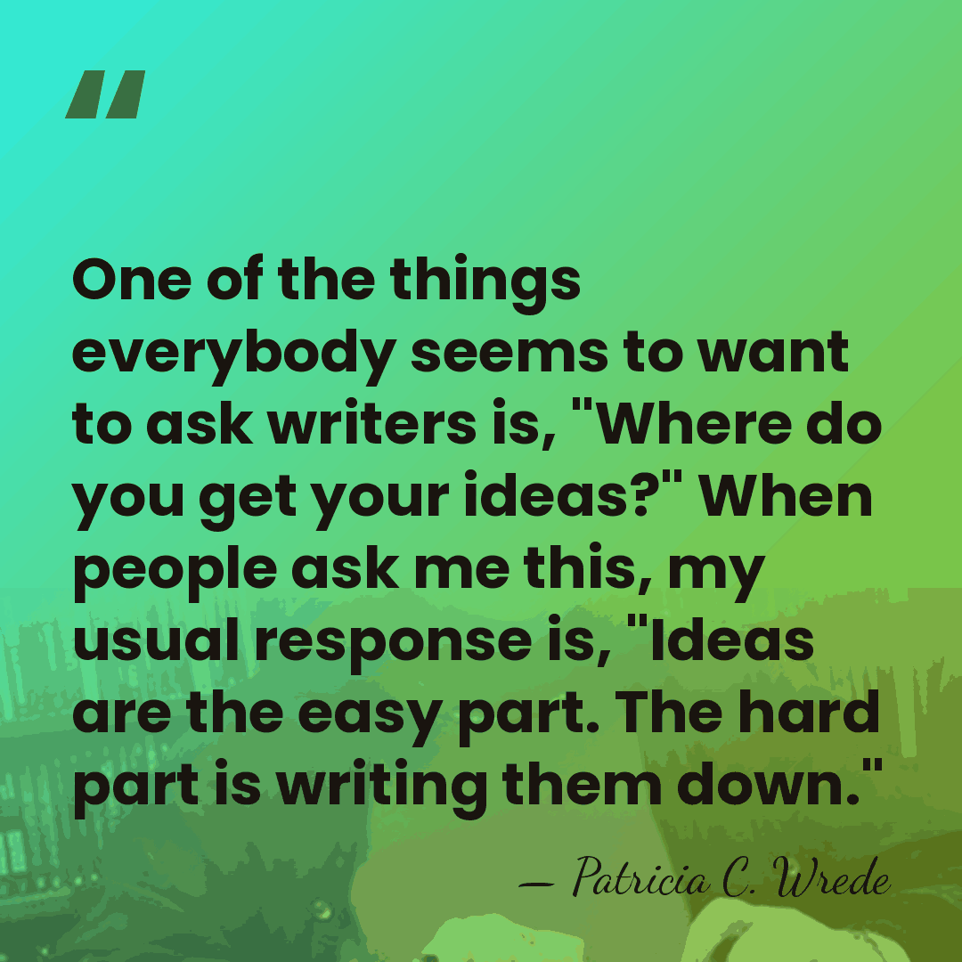 One of the things everybody seems to want to ask writers is,&hellip; - Patricia C. Wrede