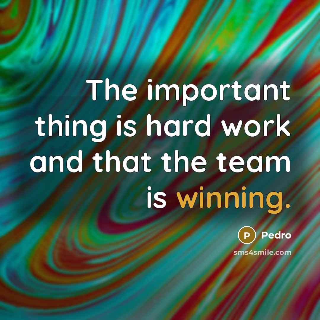 “The important thing is hard work and that the team…” quote by Pedro