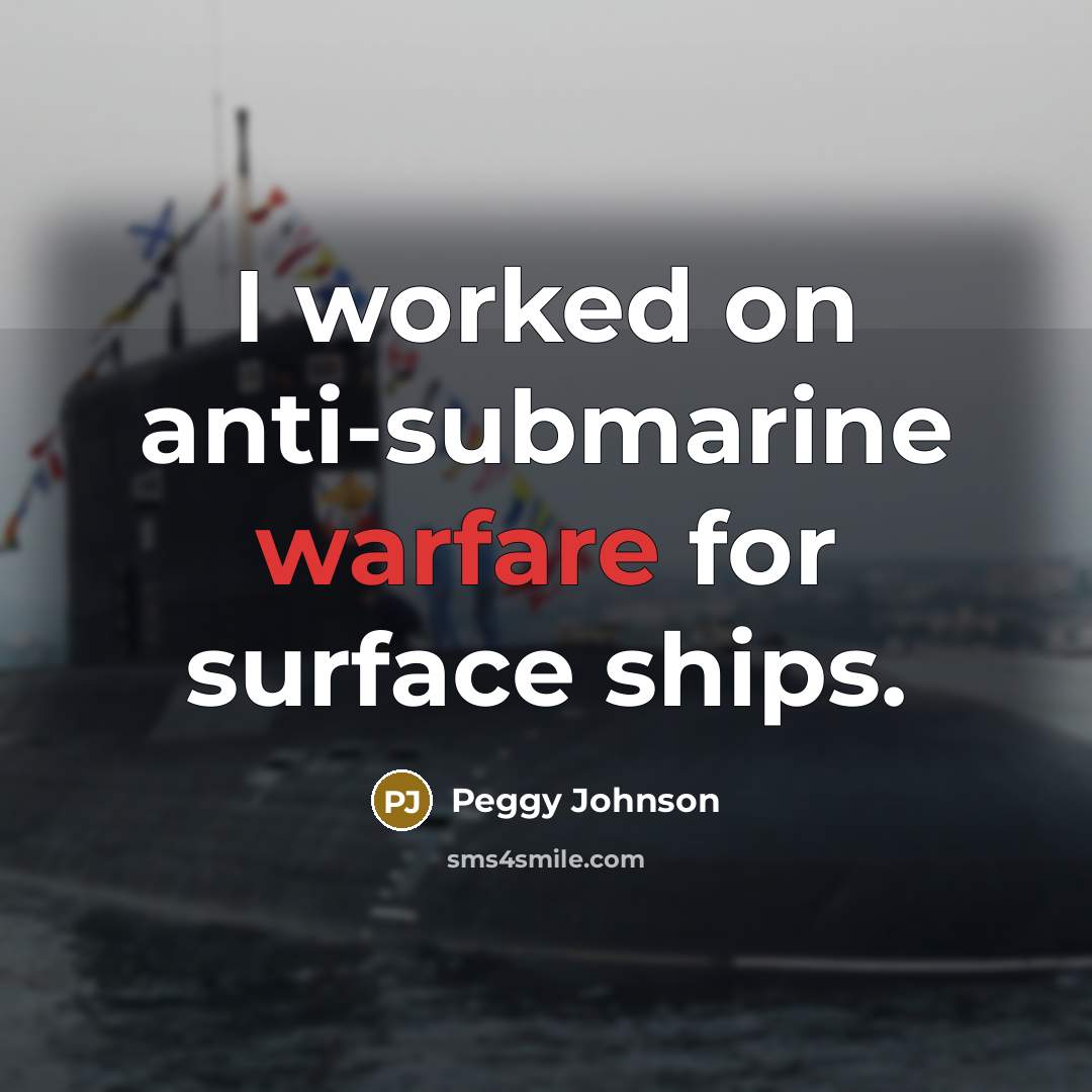“I worked on anti-submarine warfare for surface ships.…” quote by Peggy Johnson