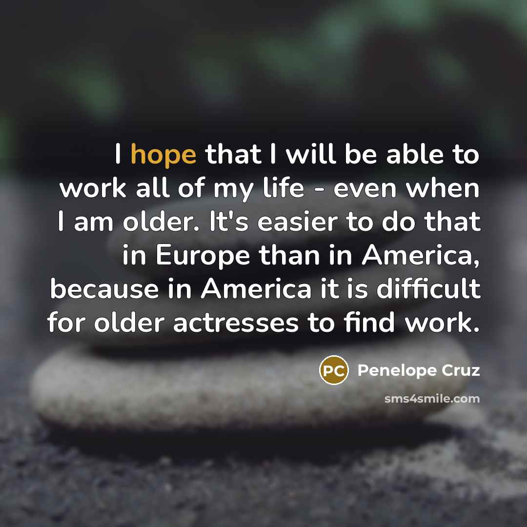 “I hope that I will be able to work all…” quote by Penelope Cruz