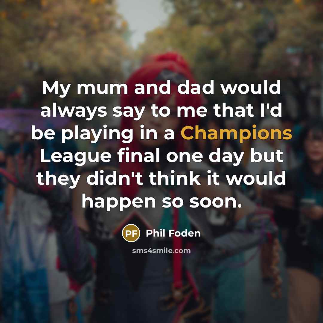 “My mum and dad would always say to me that…” quote by Phil Foden