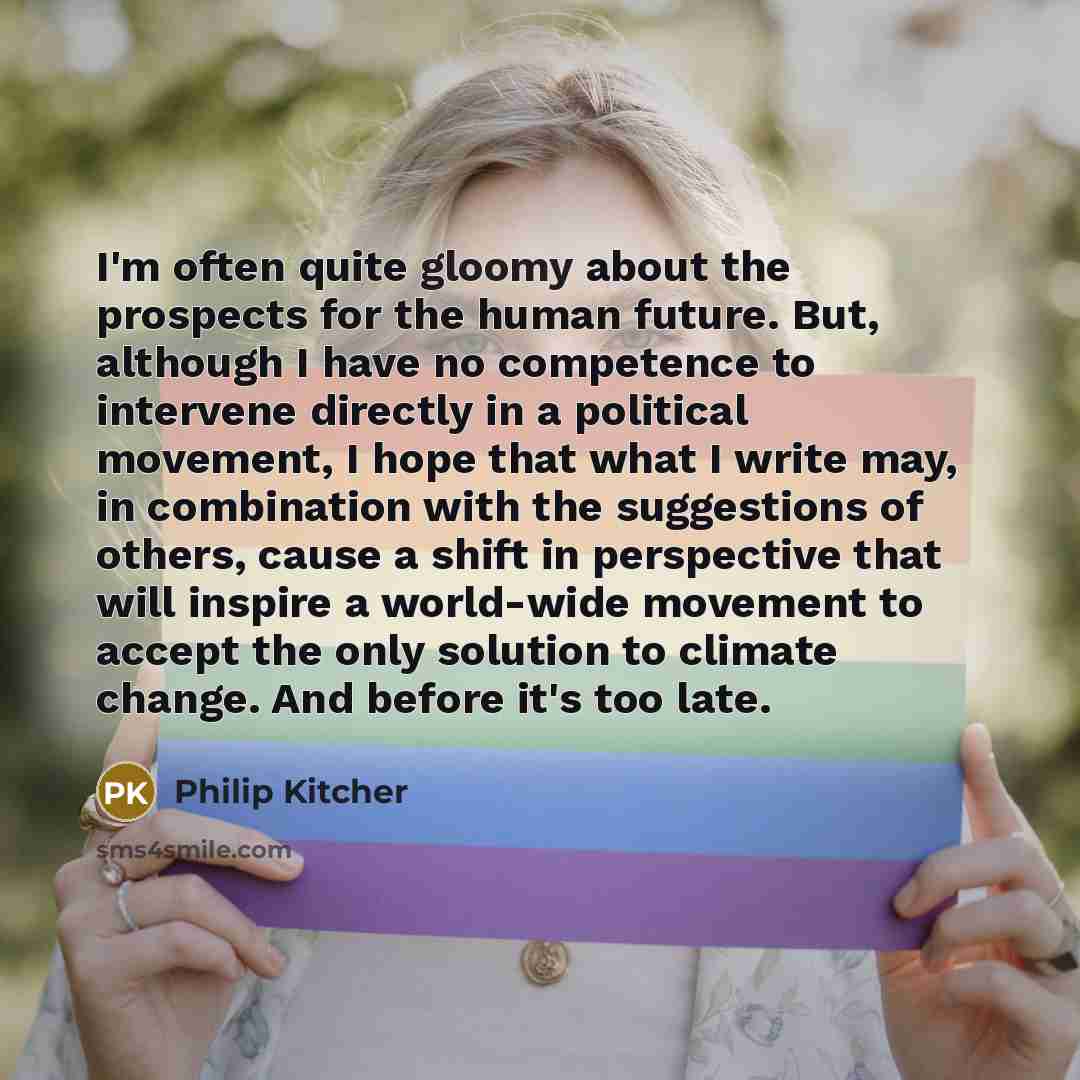 “I'm often quite gloomy about the prospects for the human…” quote by Philip Kitcher