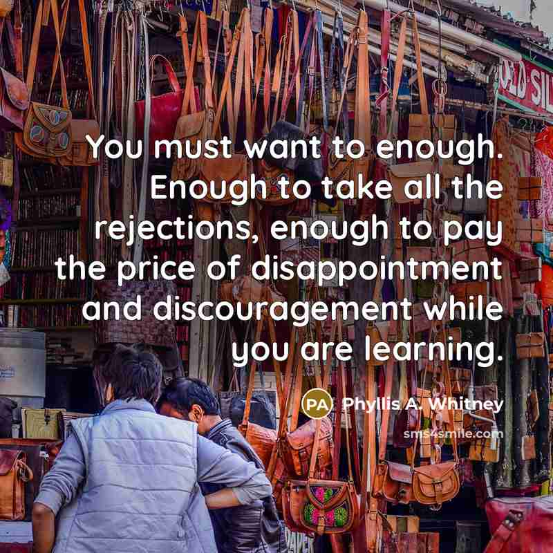 “You must want to enough. Enough to take all the…” quote by Phyllis A. Whitney