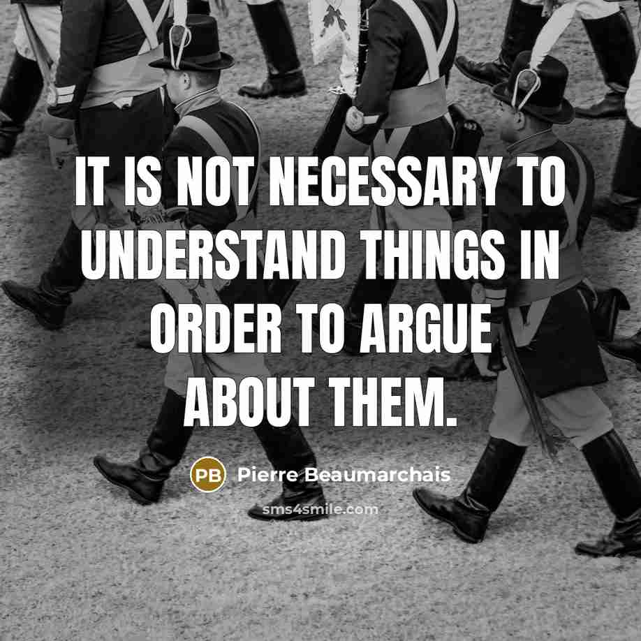 “It is not necessary to understand things in order to…” quote by Pierre Beaumarchais