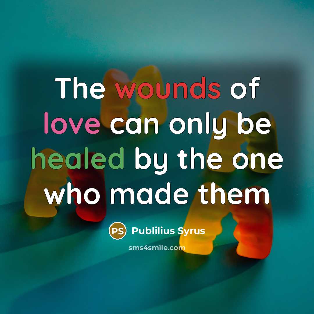 “The wounds of love can only be healed by the…” quote by Publilius Syrus