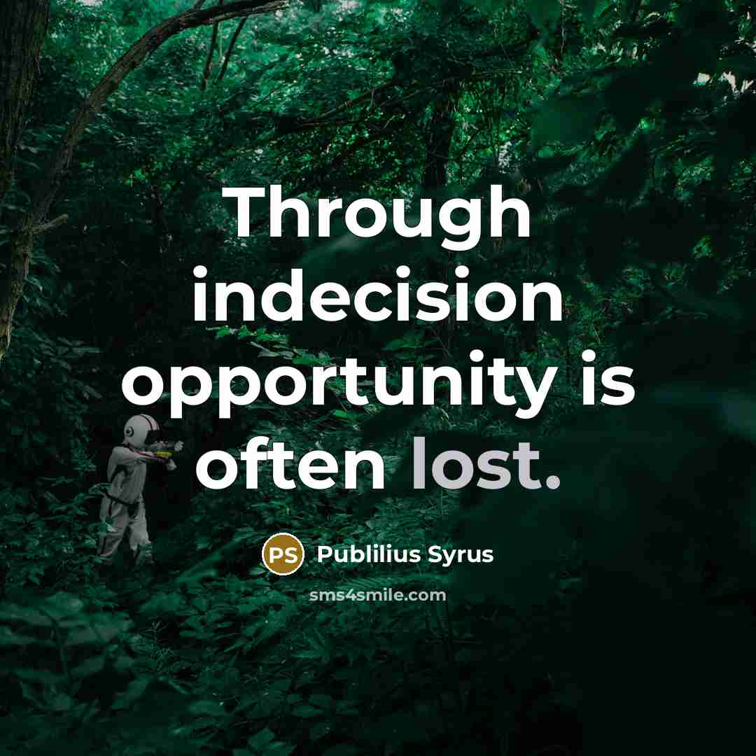 “Through indecision opportunity is often lost.…” quote by Publilius Syrus
