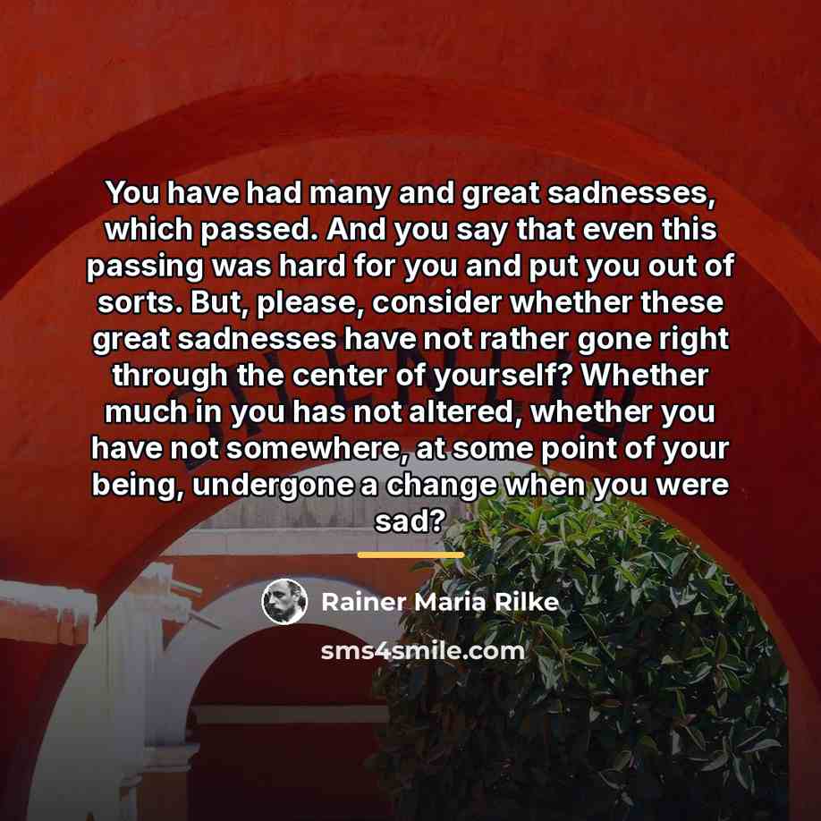 “You have had many and great sadnesses, which passed. And…” quote by Rainer Maria Rilke