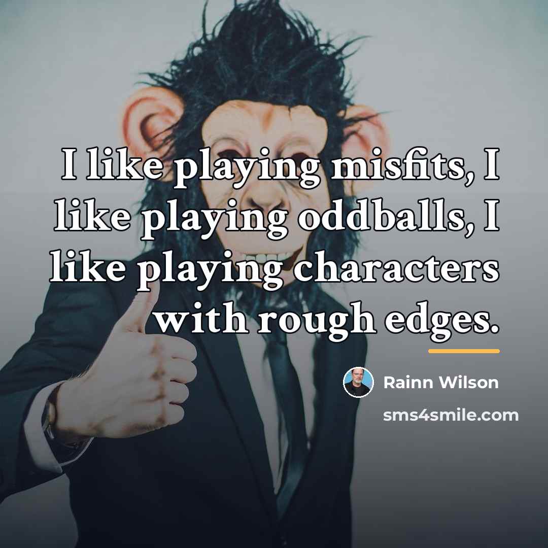 “I like playing misfits, I like playing oddballs, I like…” quote by Rainn Wilson