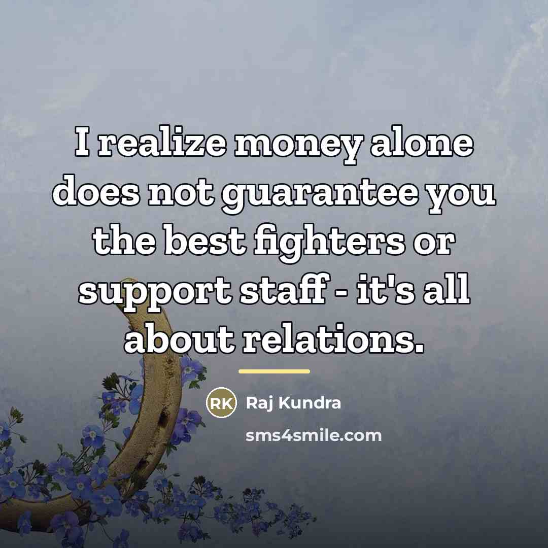 “I realize money alone does not guarantee you the best…” quote by Raj Kundra