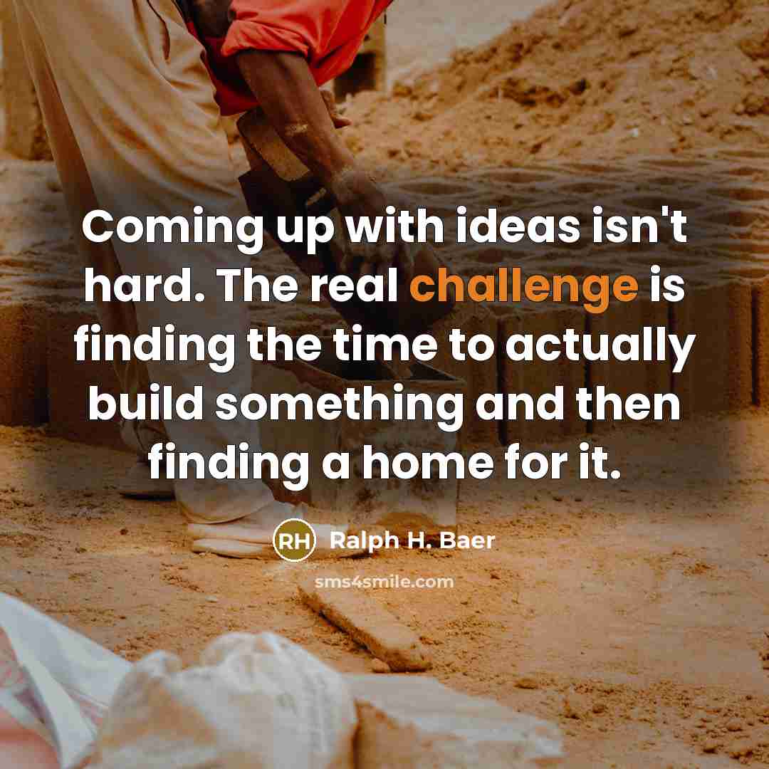 “Coming up with ideas isn't hard. The real challenge is…” quote by Ralph H. Baer