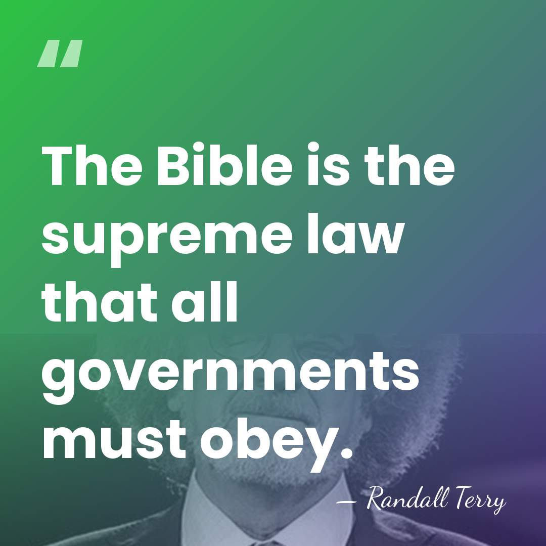 The Bible is the supreme law that all governments must obey. - Randall Terry