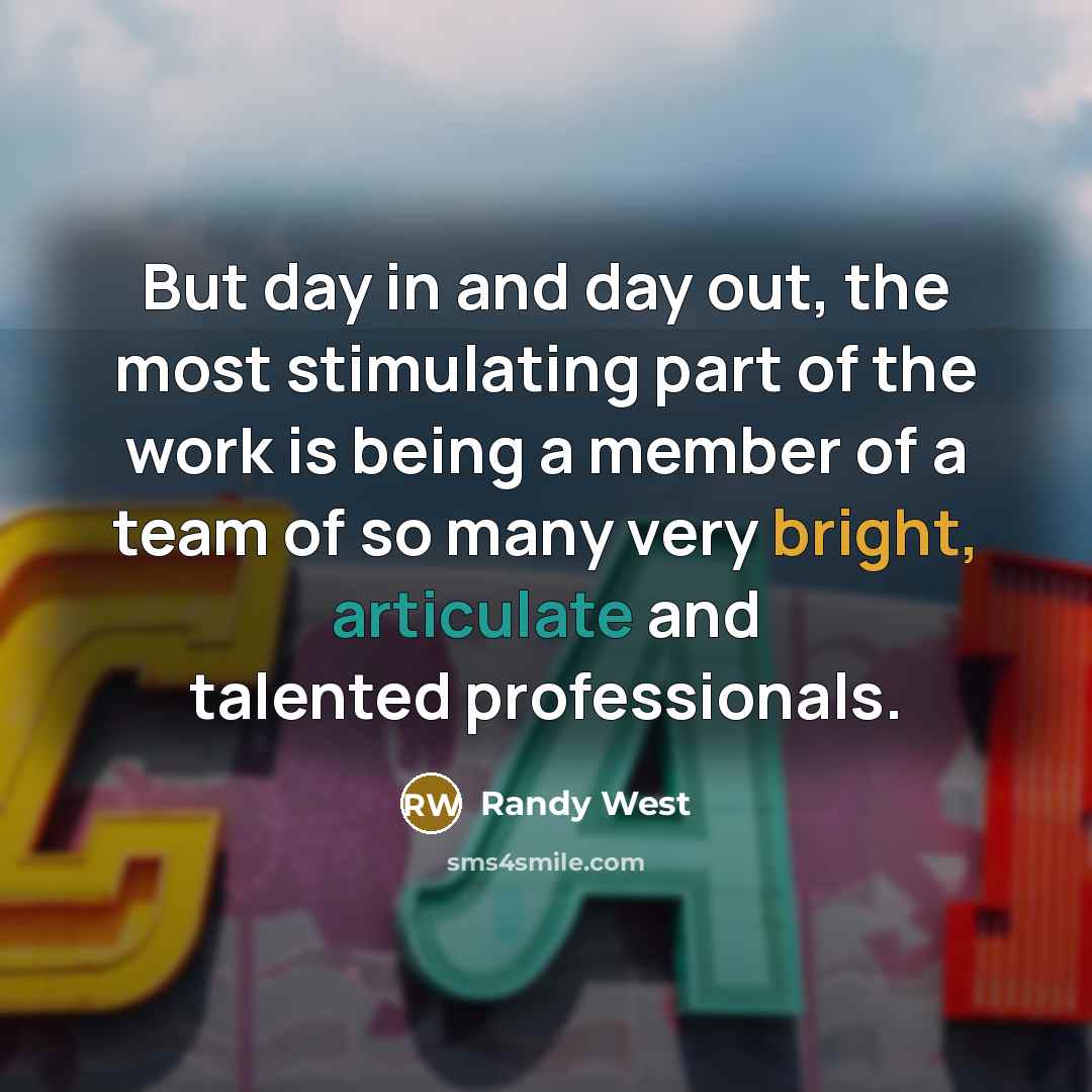 “But day in and day out, the most stimulating part…” quote by Randy West