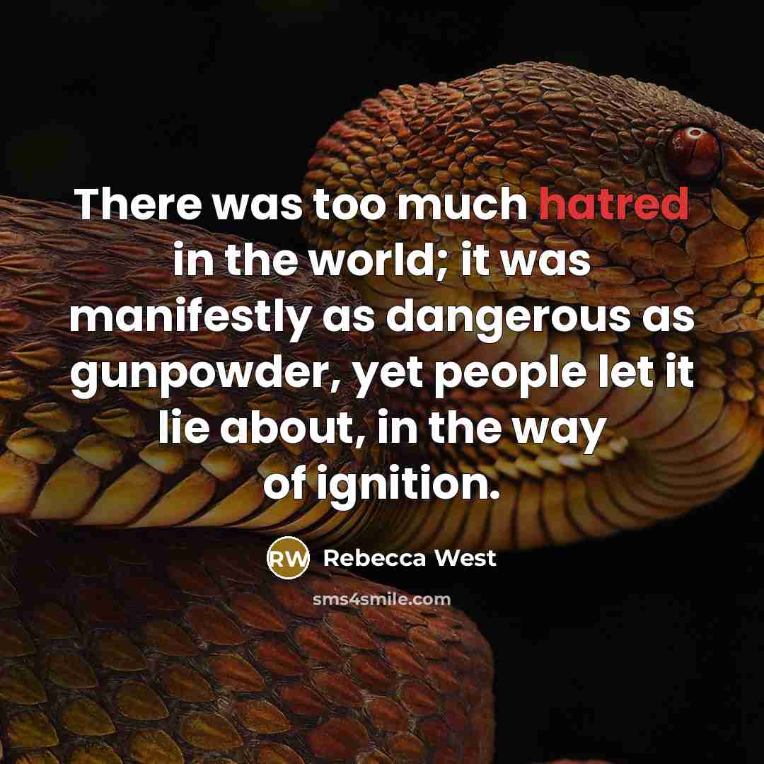 “There was too much hatred in the world; it was…” quote by Rebecca West