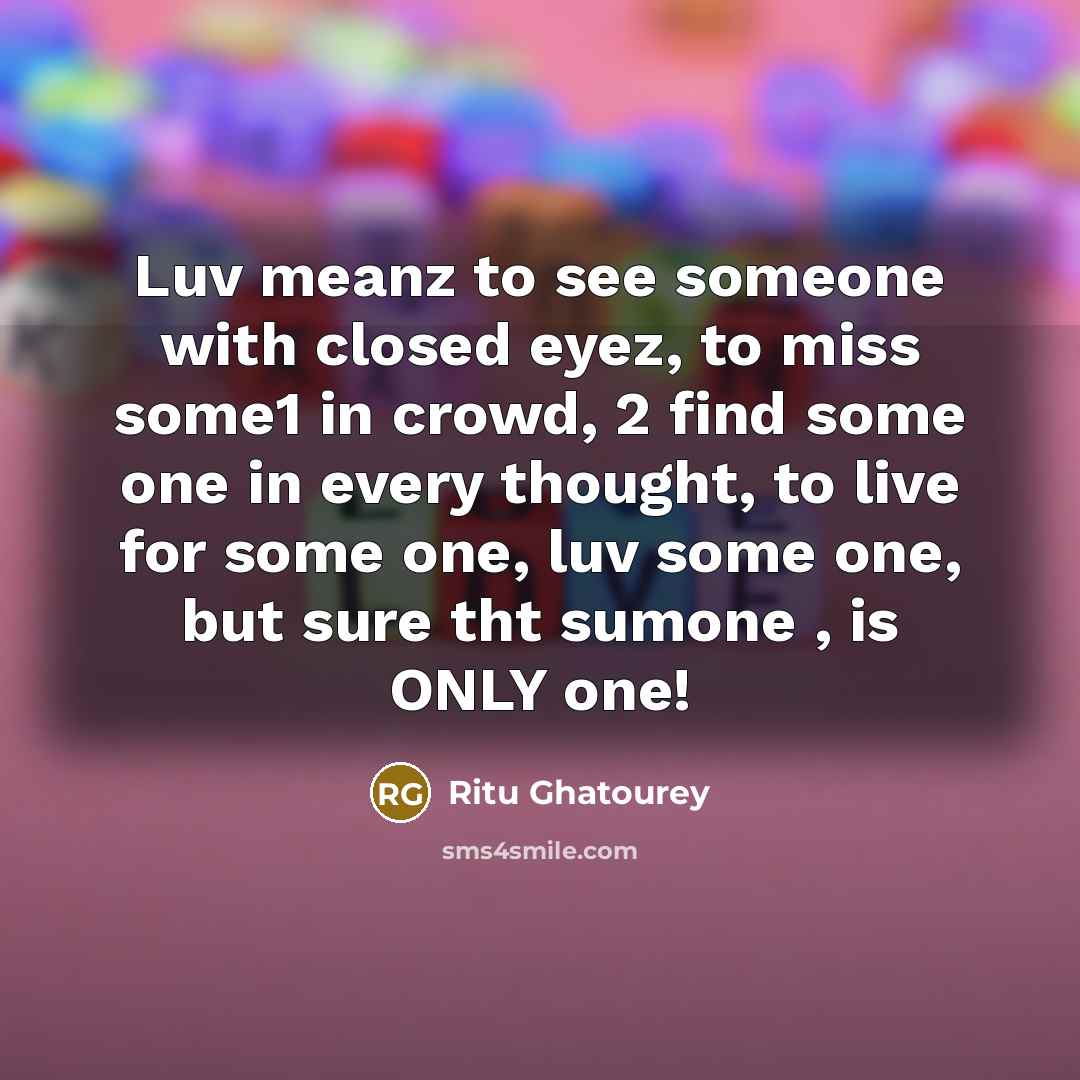 “Luv meanz to see someone with closed eyez, to miss…” quote by Ritu Ghatourey