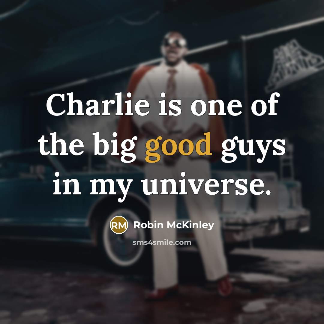 “Charlie is one of the big good guys in my…” quote by Robin McKinley