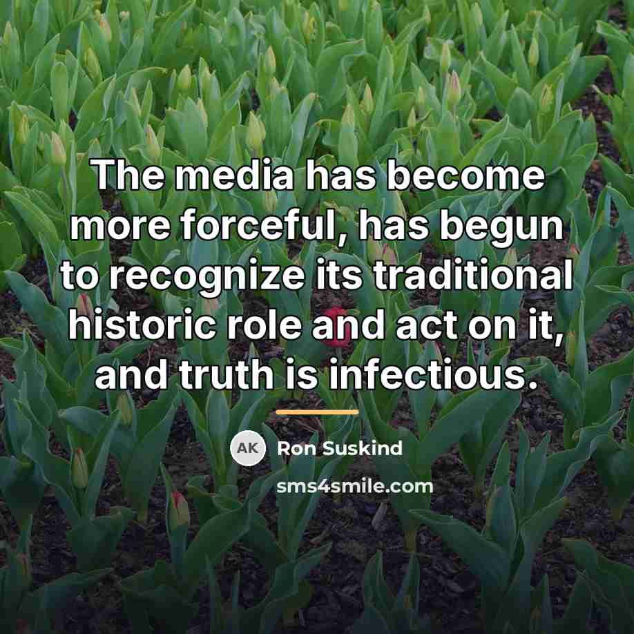 “The media has become more forceful, has begun to recognize…” quote by Ron Suskind