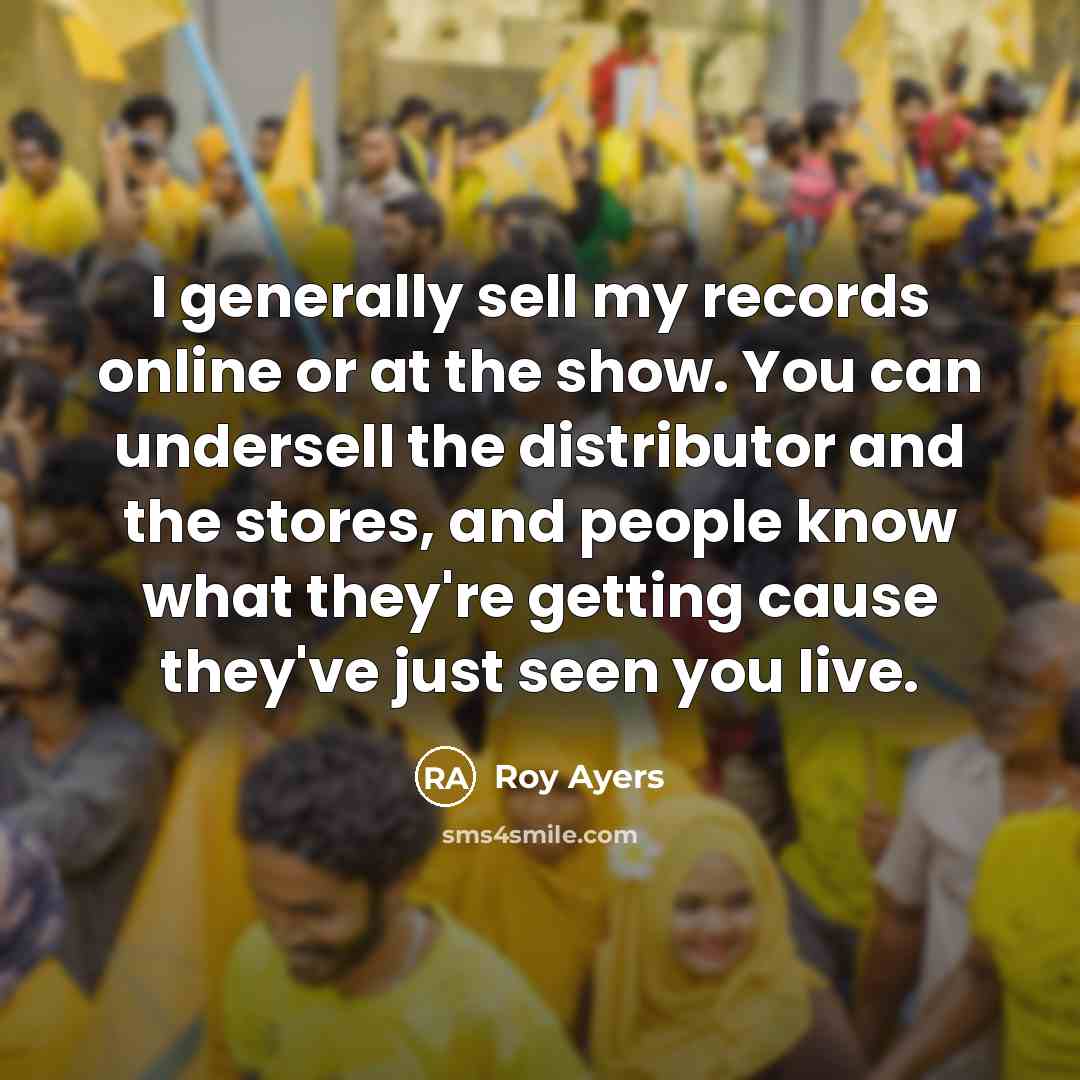“I generally sell my records online or at the show.…” quote by Roy Ayers