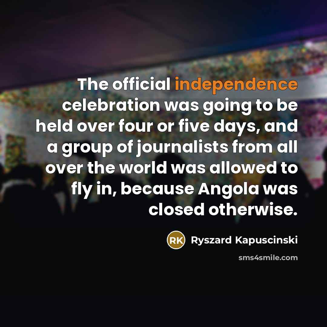 “The official independence celebration was going to be held over…” quote by Ryszard Kapuscinski