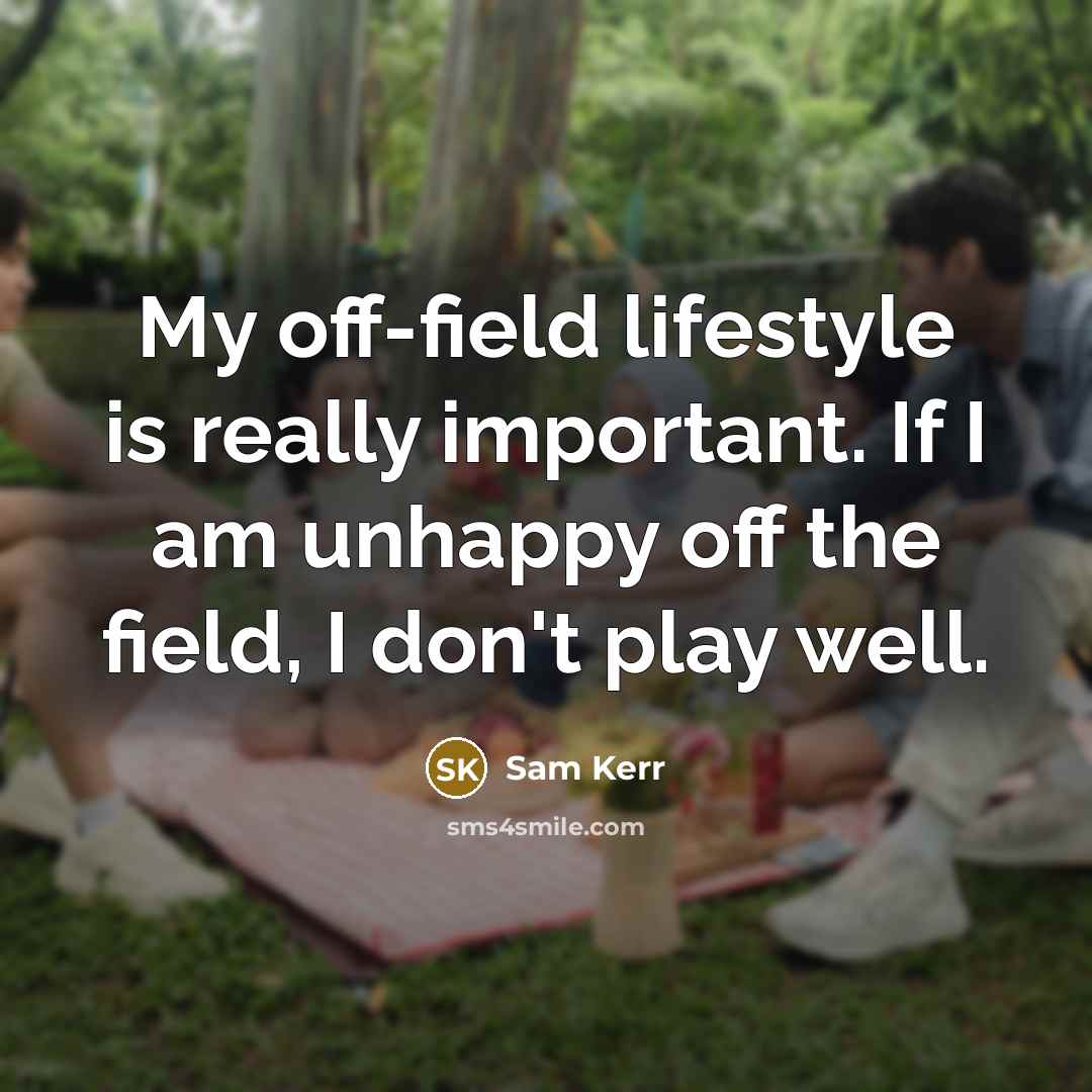 “My off-field lifestyle is really important. If I am unhappy…” quote by Sam Kerr