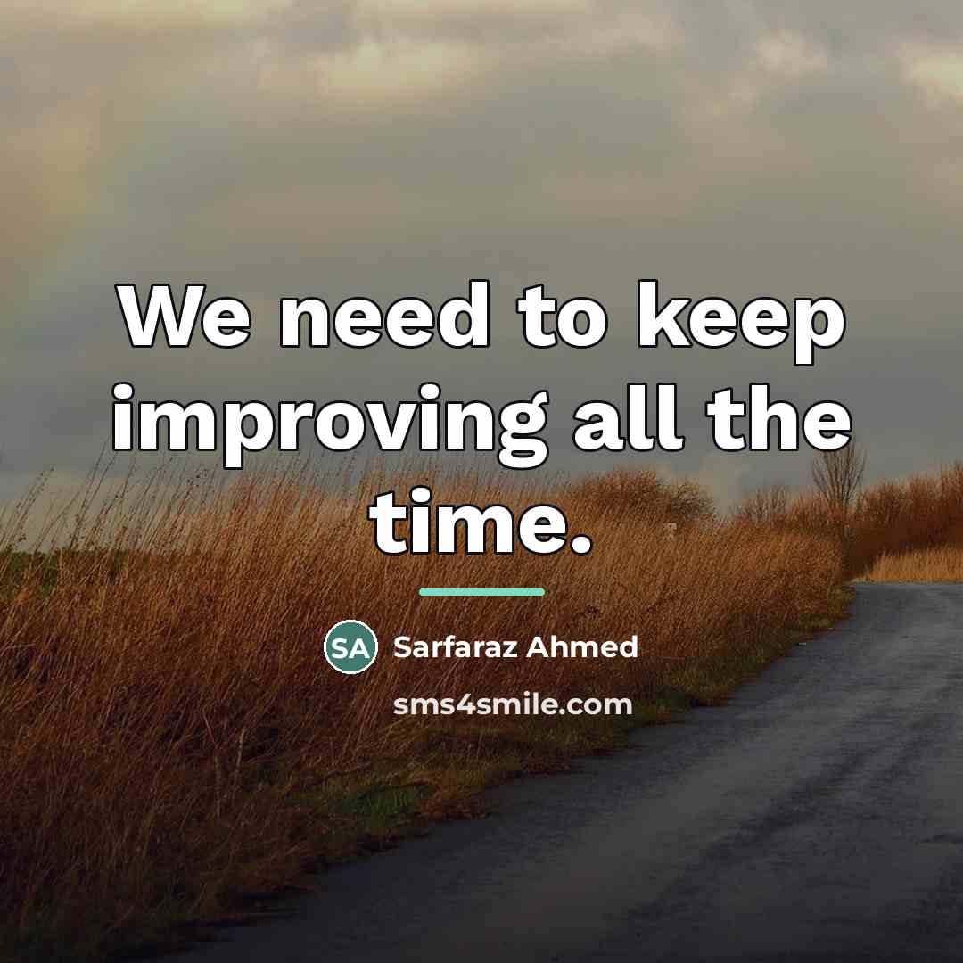 “We need to keep improving all the time.…” quote by Sarfaraz Ahmed