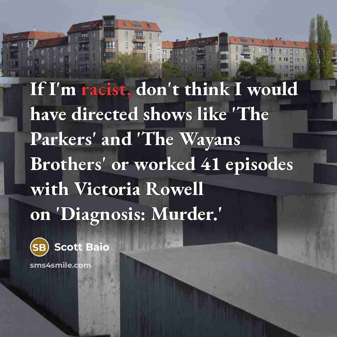 “If I'm racist, don't think I would have directed shows…” quote by Scott Baio