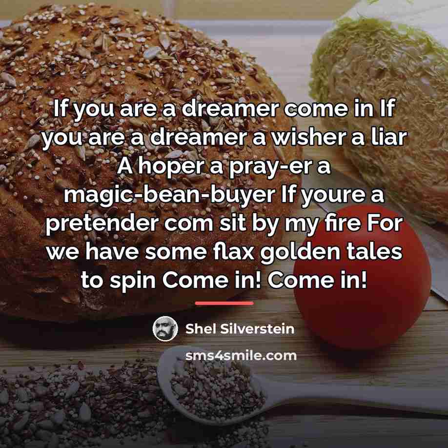 “If you are a dreamer come in If you are…” quote by Shel Silverstein