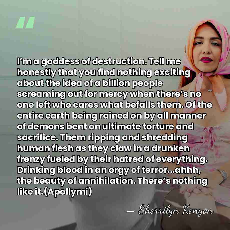 I’m a goddess of destruction. Tell me honestly that you find nothing&hellip; - Sherrilyn Kenyon