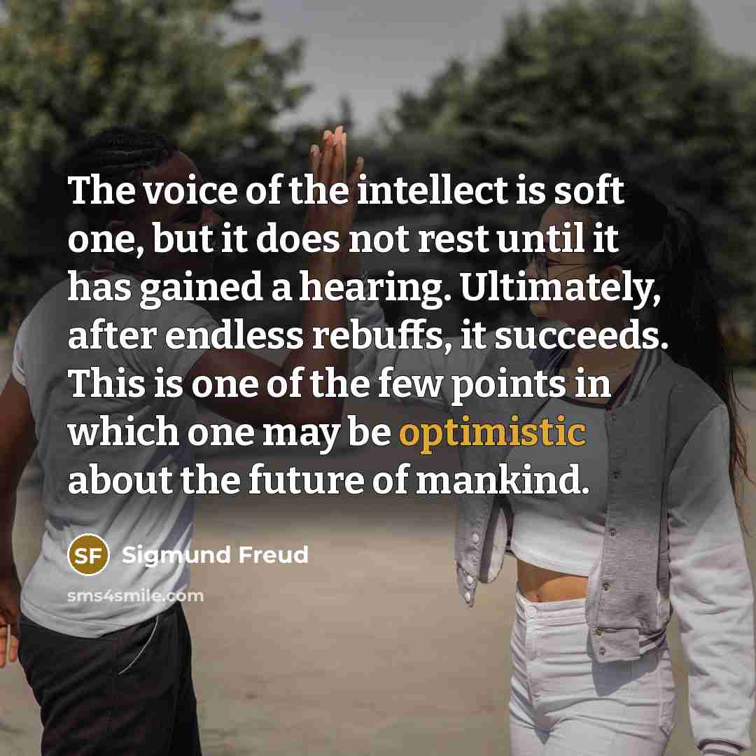 “The voice of the intellect is soft one, but it…” quote by Sigmund Freud