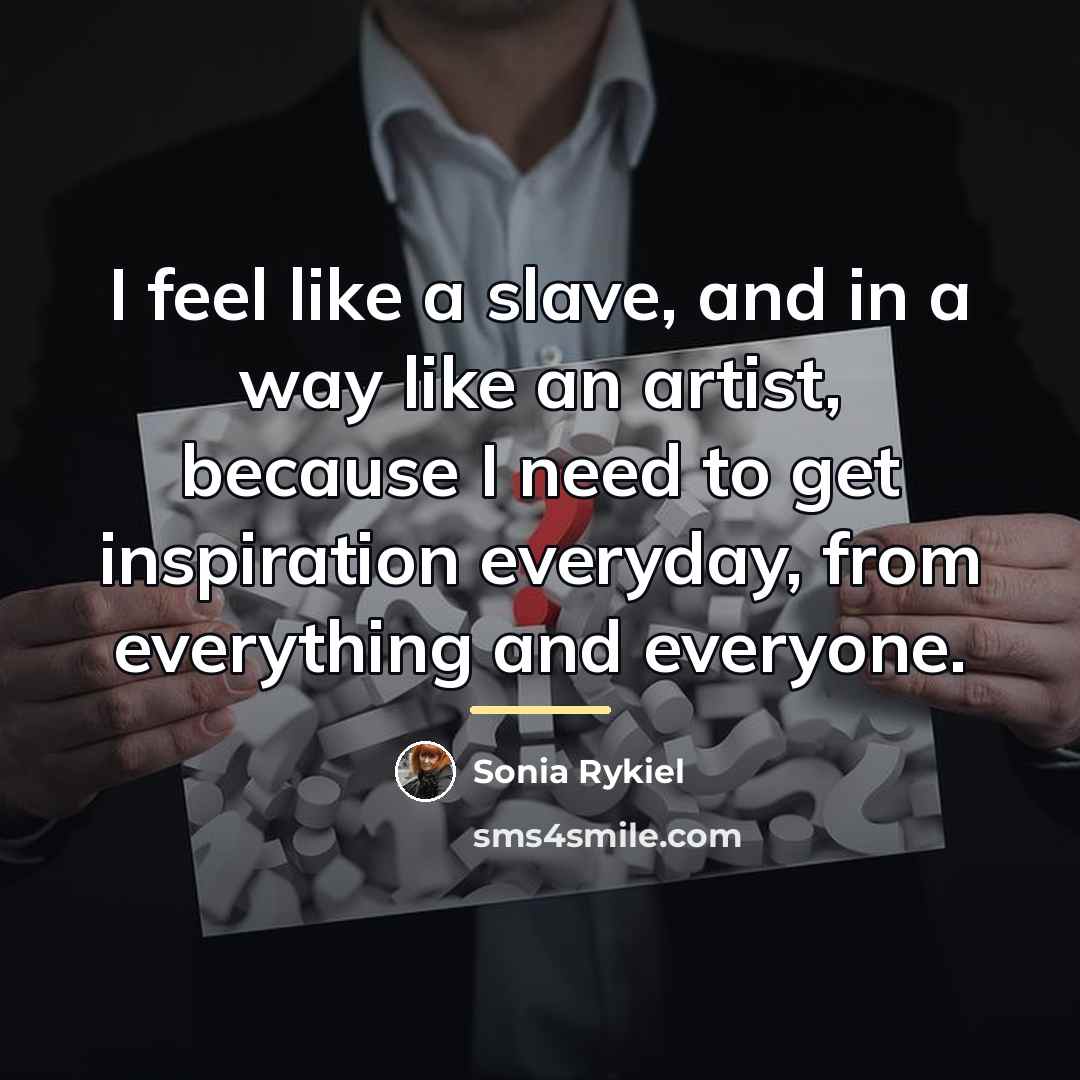 “I feel like a slave, and in a way like…” quote by Sonia Rykiel