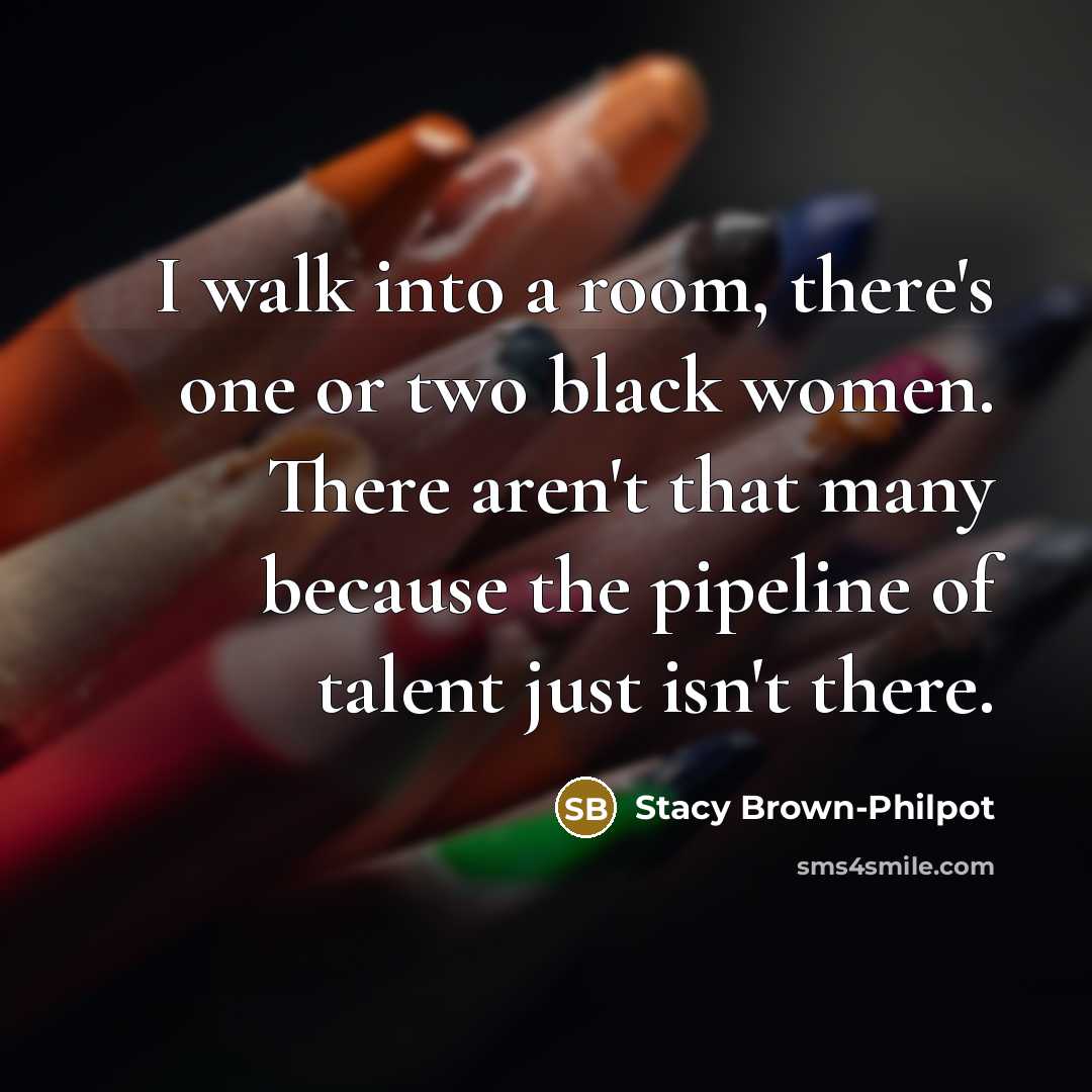 “I walk into a room, there's one or two black…” quote by Stacy Brown-Philpot