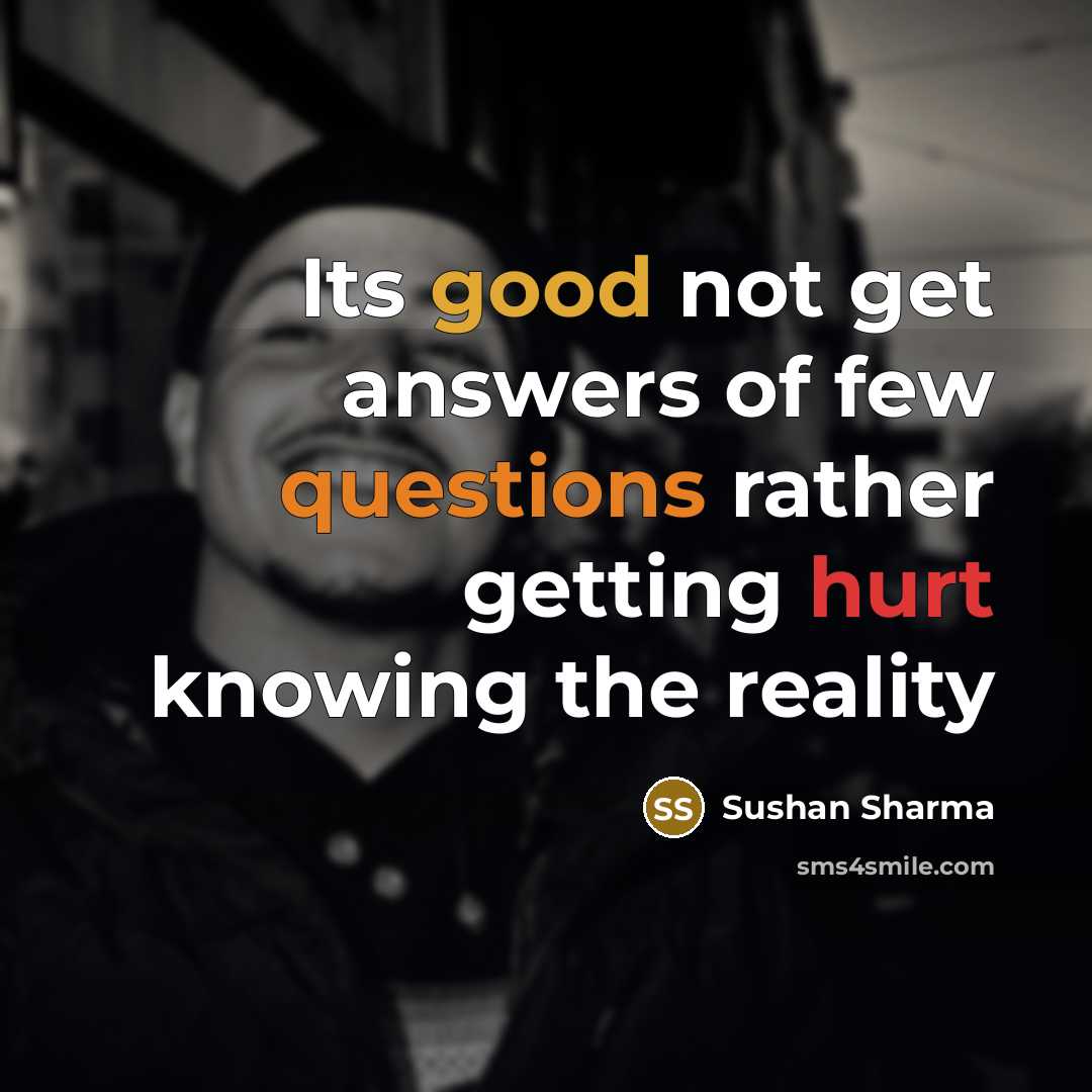 “Its good not get answers of few questions rather getting…” quote by Sushan Sharma