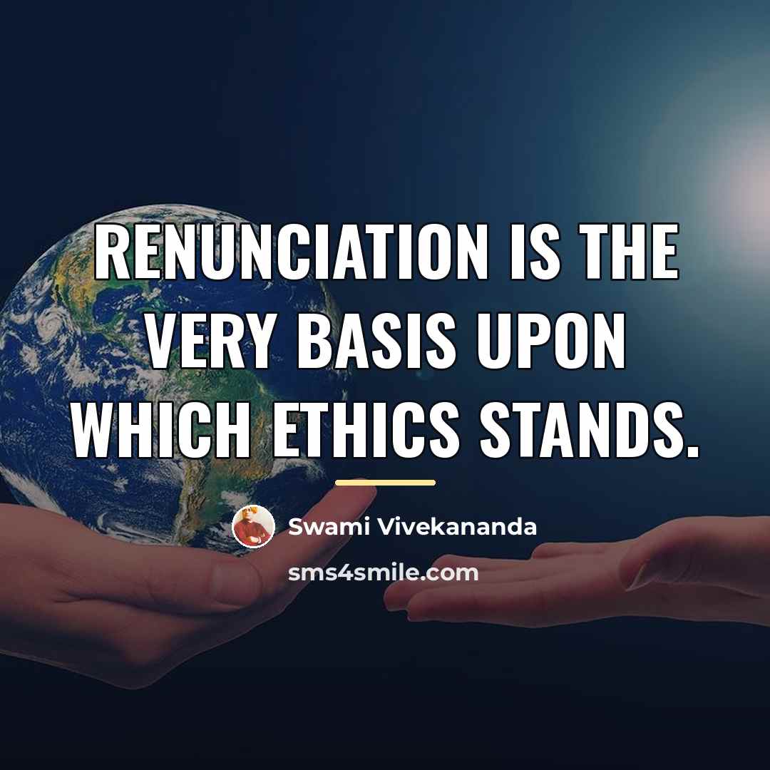 “Renunciation is the very basis upon which ethics stands.…” quote by Swami Vivekananda