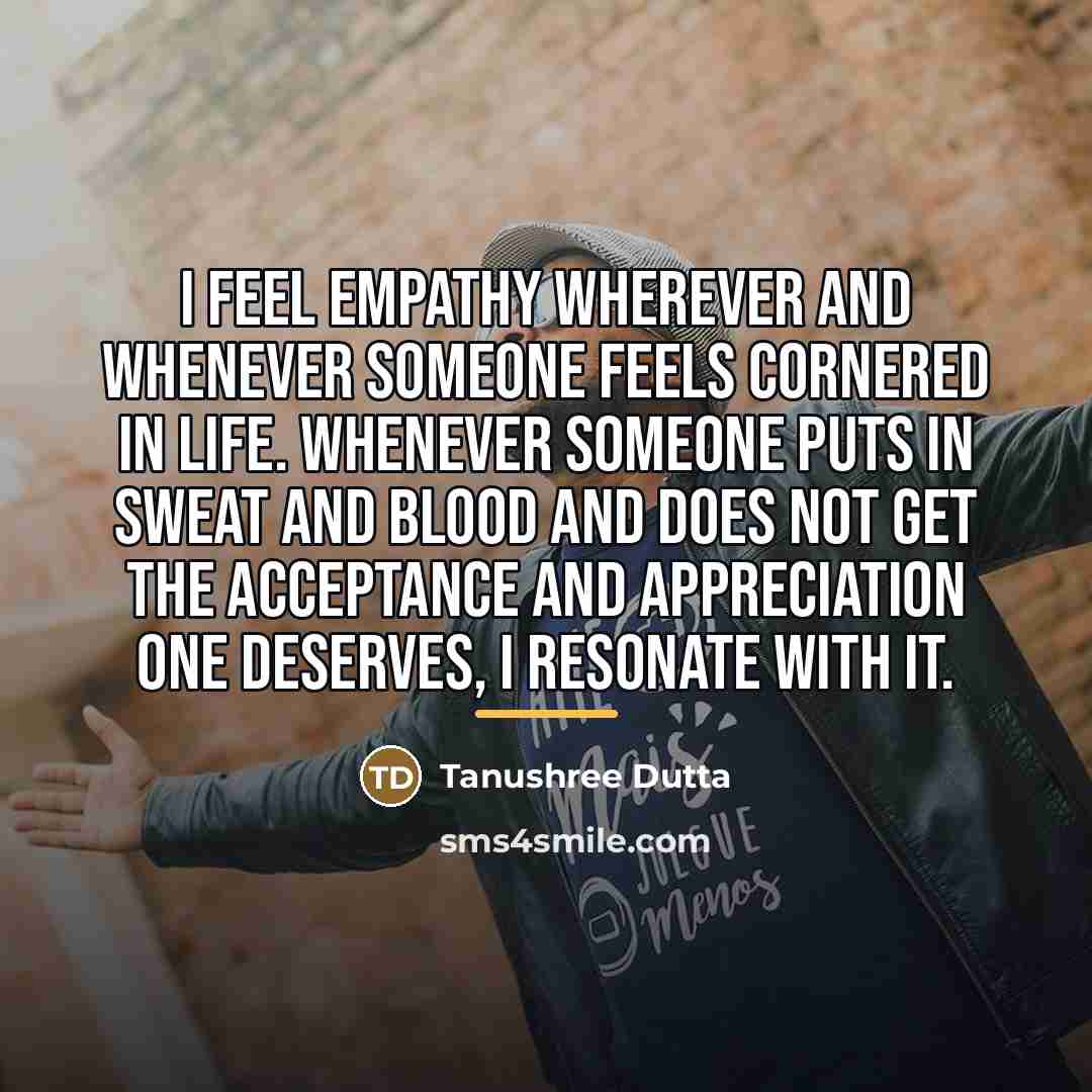 “I feel empathy wherever and whenever someone feels cornered in…” quote by Tanushree Dutta