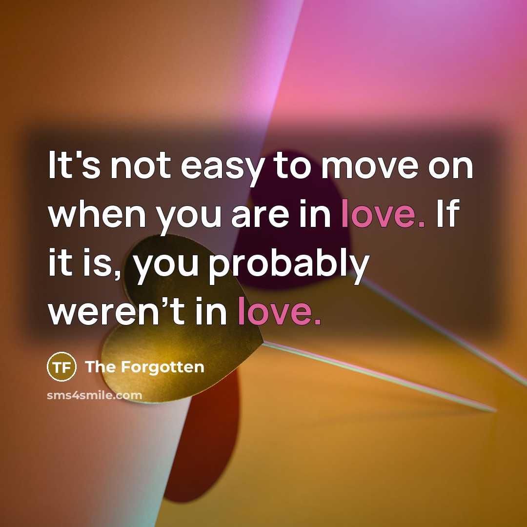 “It's not easy to move on when you are in…” quote by The Forgotten