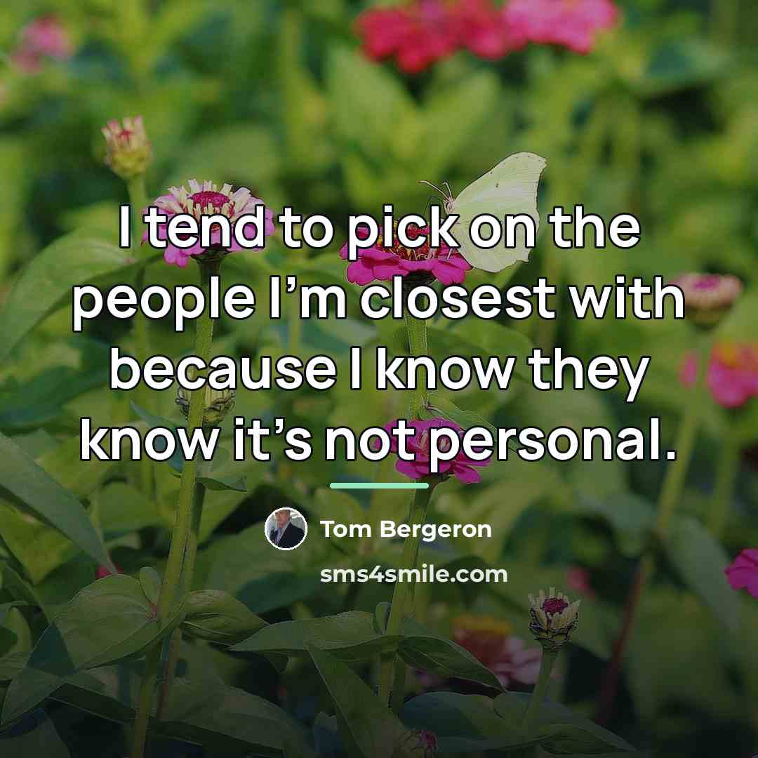 “I tend to pick on the people I'm closest with…” quote by Tom Bergeron