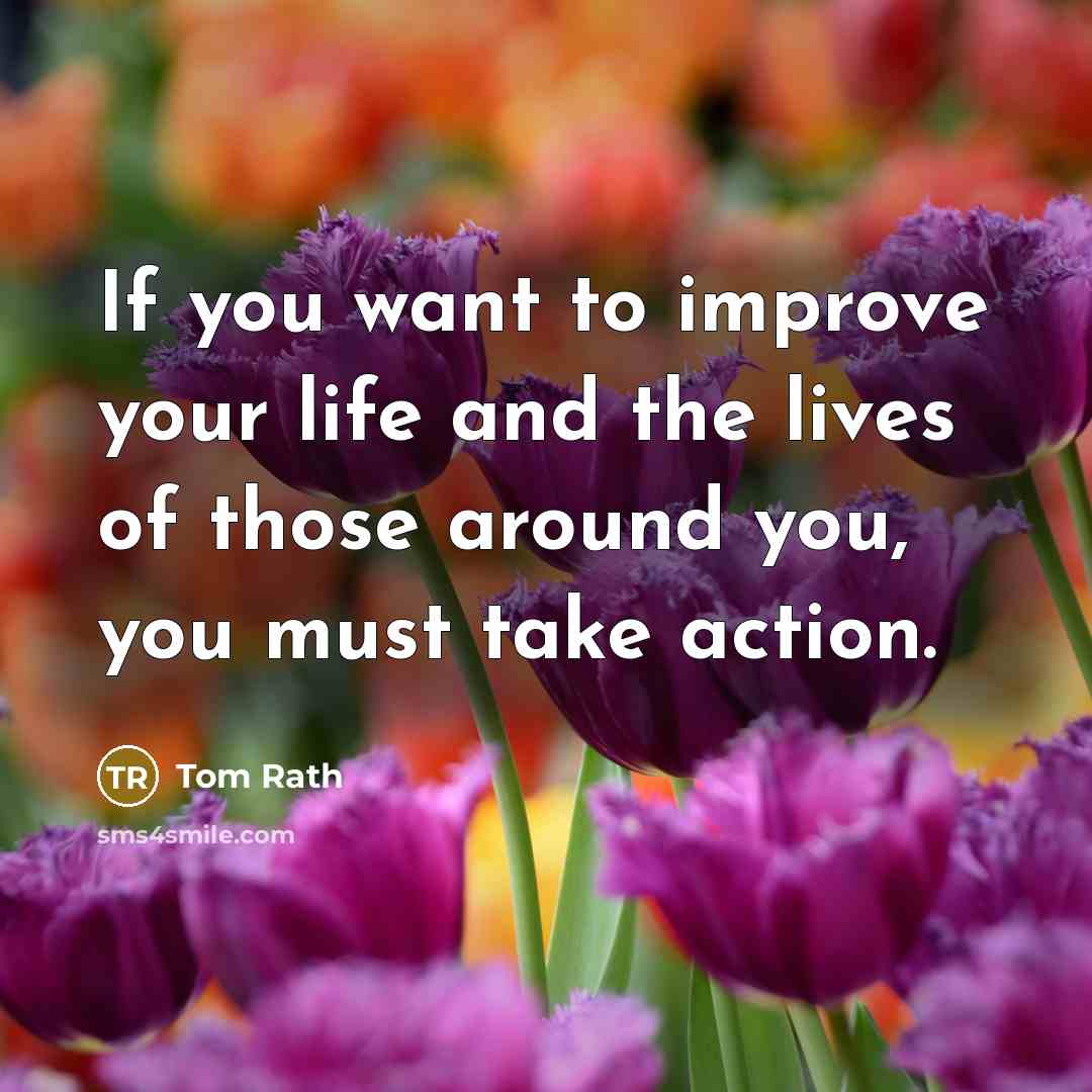 “If you want to improve your life and the lives…” quote by Tom Rath