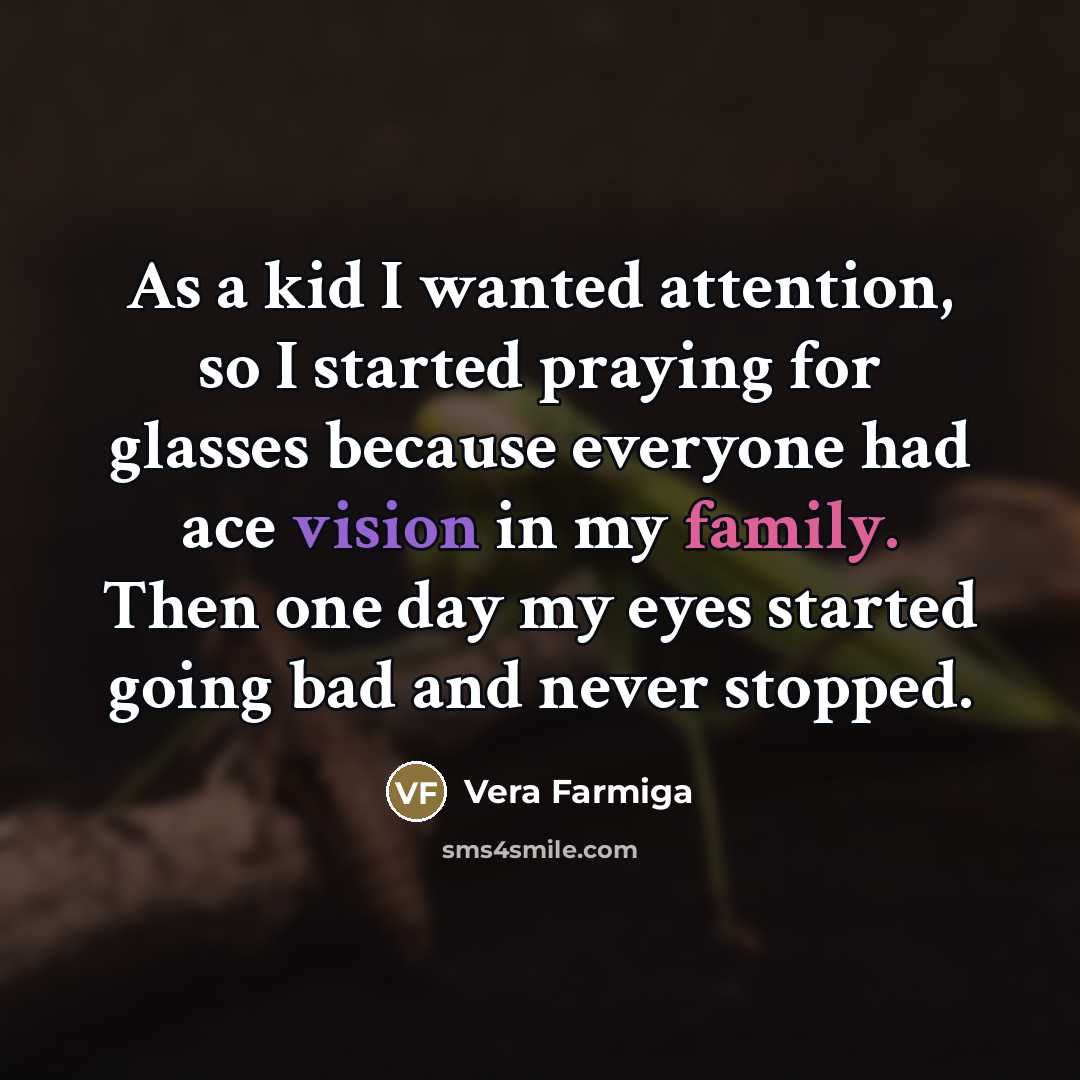 “As a kid I wanted attention, so I started praying…” quote by Vera Farmiga