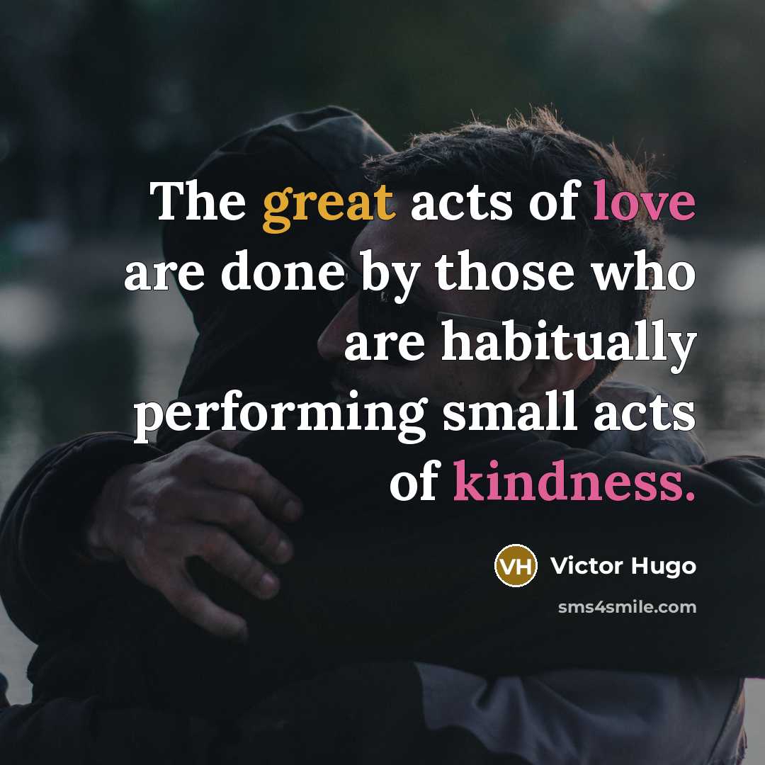 “The great acts of love are done by those who…” quote by Victor Hugo