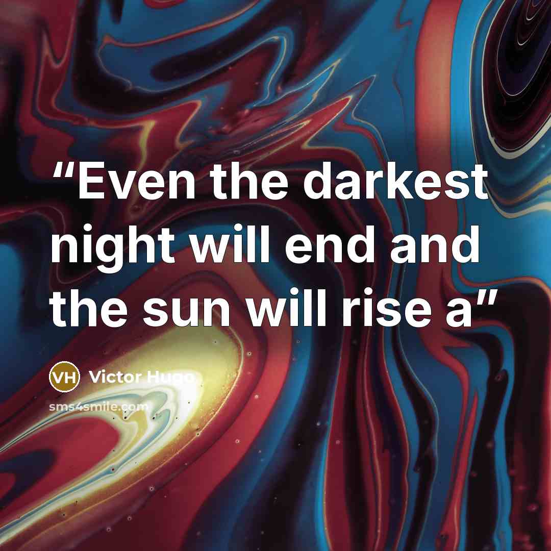 “Even the darkest night will end and the sun will rise a” quote by Victor Hugo