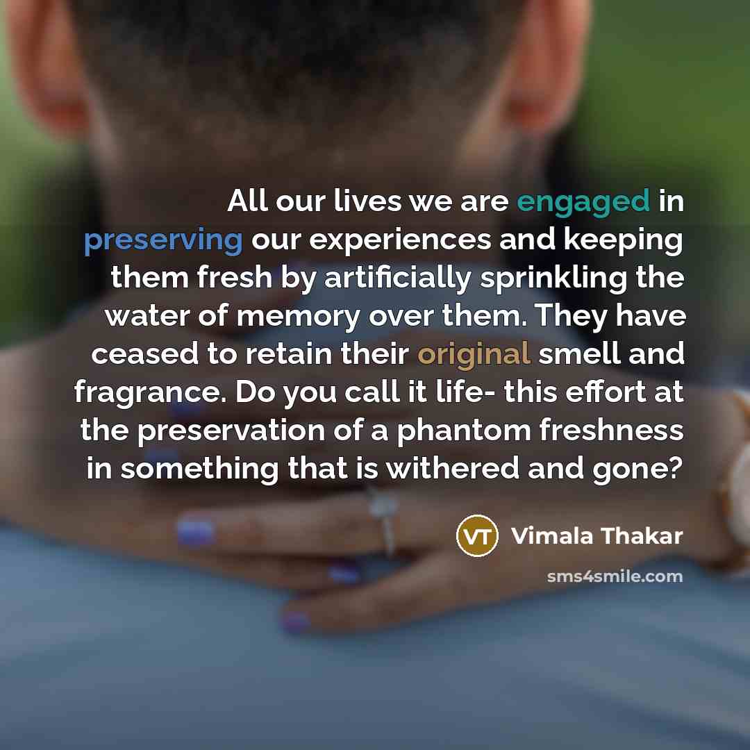 “All our lives we are engaged in preserving our experiences…” quote by Vimala Thakar