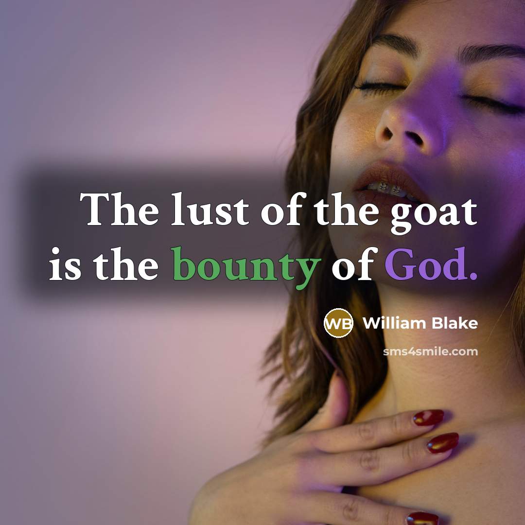 “The lust of the goat is the bounty of God.…” quote by William Blake