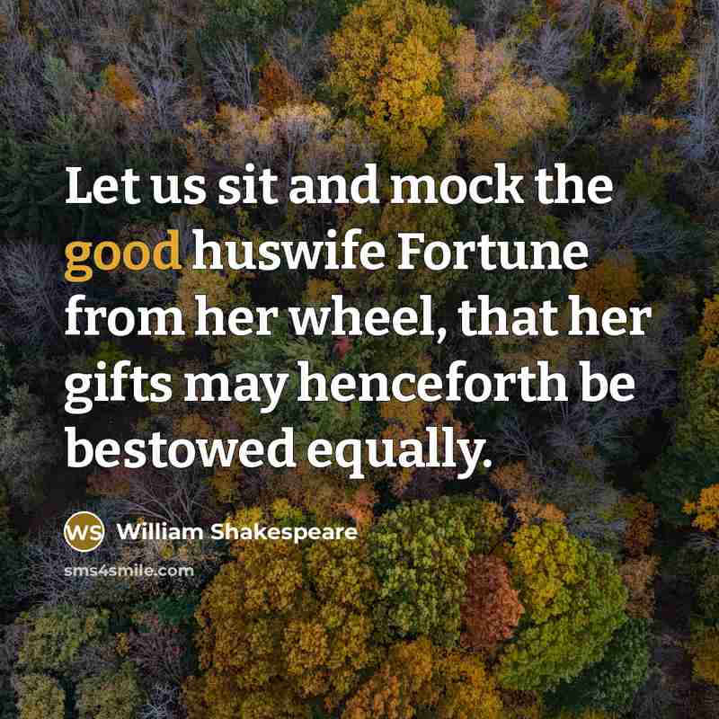 “Let us sit and mock the good huswife Fortune from…” quote by William Shakespeare