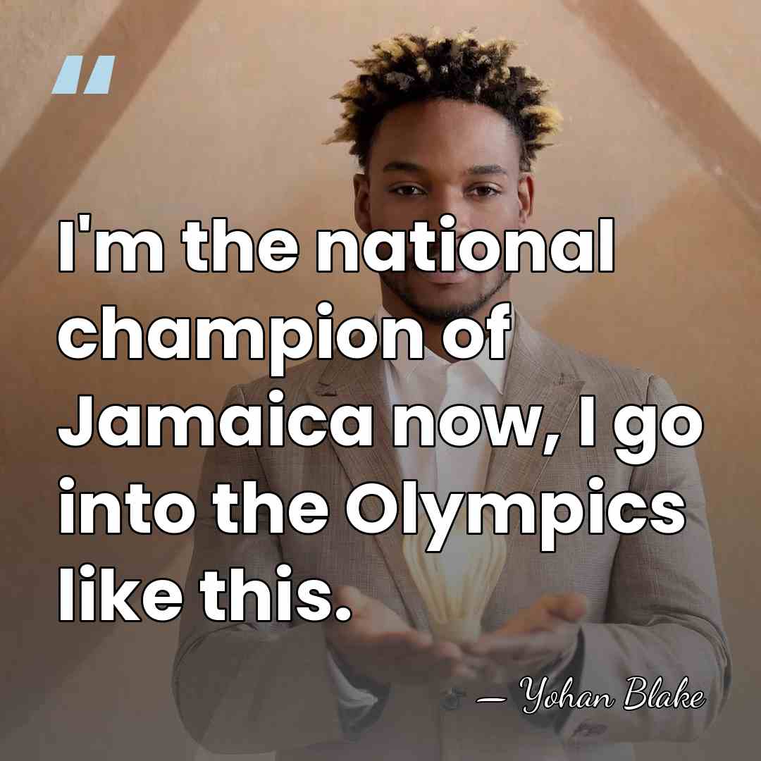 I'm the national champion of Jamaica now, I go into the Olympics&hellip; - Yohan Blake